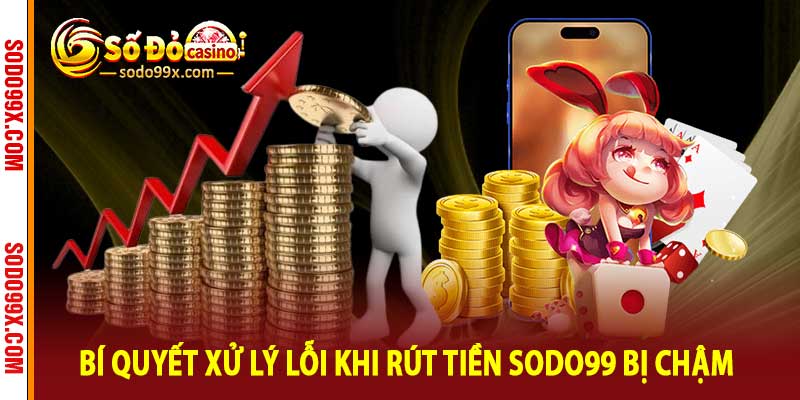 Rút Tiền Sodo99 - Bí Quyết Xử Lý Lỗi Khi Rút Tiền Bị Chậm - Raxo