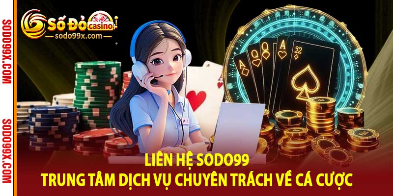 Liên Hệ Sodo99 - Trung Tâm Dịch Vụ Chuyên Trách Về Cá Cược - Raxo