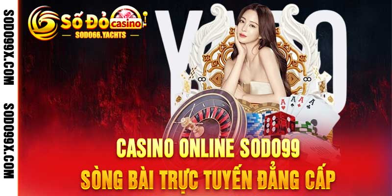 Casino Online Sodo99 - Sòng Bài Trực Tuyến Đẳng Cấp - Raxo