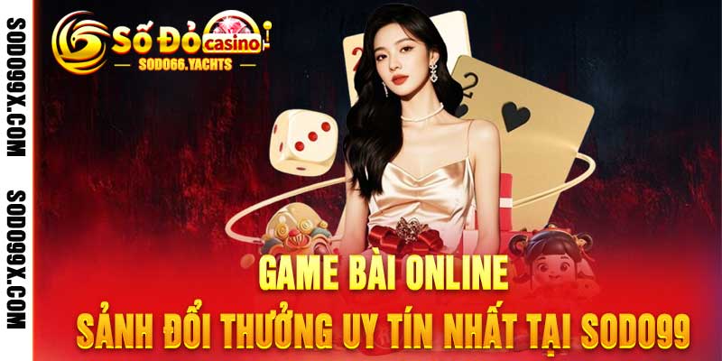Game Bài Online - Sảnh Đổi Thưởng Uy Tín Nhất Tại Sodo99 - Raxo